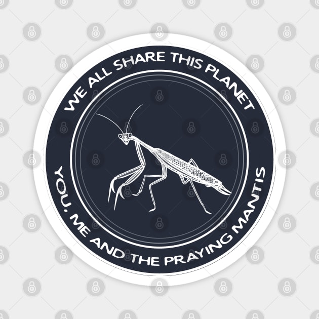 Praying Mantis - We All Share This Planet - animal design Magnet by Green Paladin